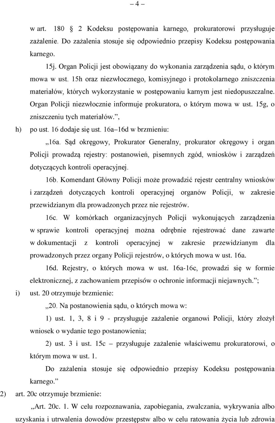 15h oraz niezwłocznego, komisyjnego i protokolarnego zniszczenia materiałów, których wykorzystanie w postępowaniu karnym jest niedopuszczalne.