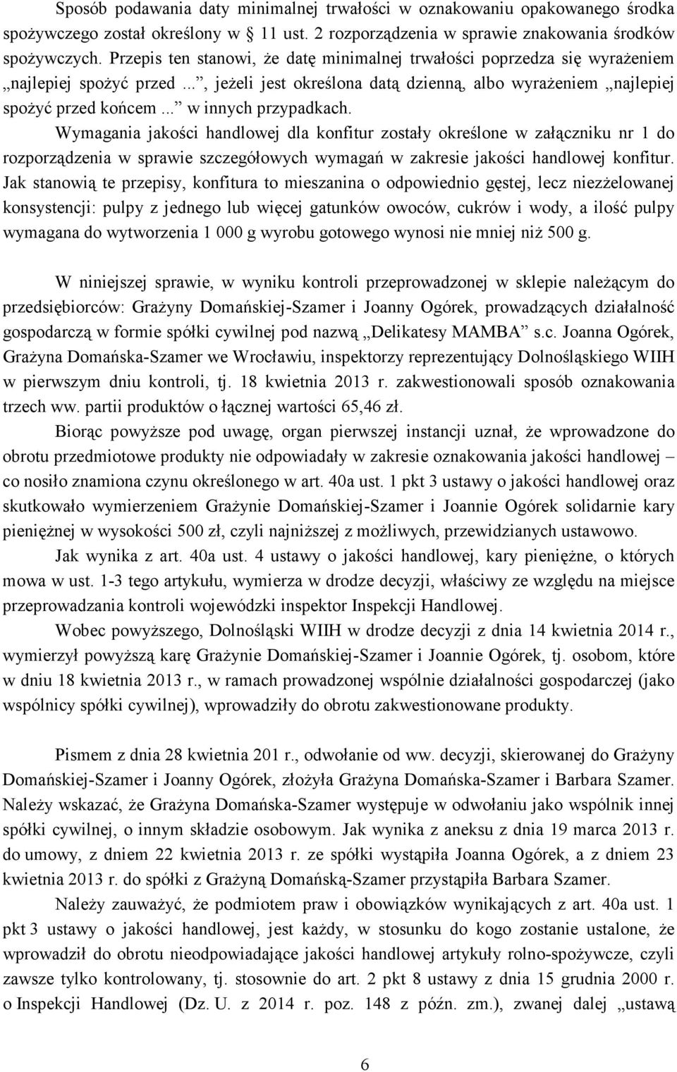 .. w innych przypadkach. Wymagania jakości handlowej dla konfitur zostały określone w załączniku nr 1 do rozporządzenia w sprawie szczegółowych wymagań w zakresie jakości handlowej konfitur.