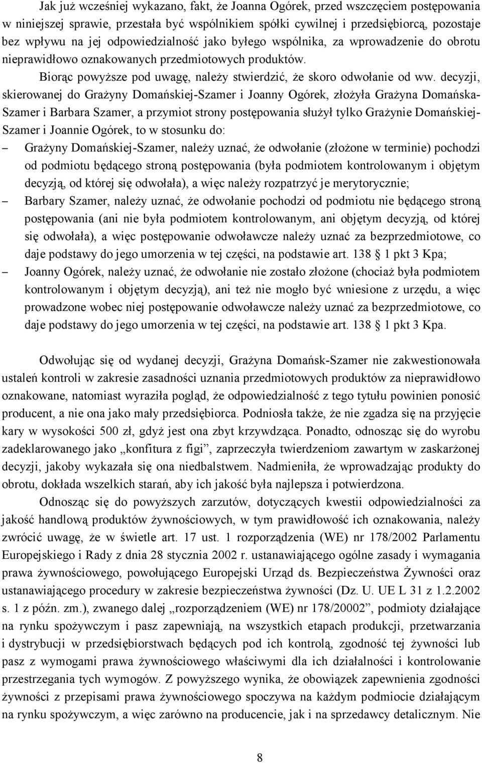 decyzji, skierowanej do GraŜyny Domańskiej-Szamer i Joanny Ogórek, złoŝyła GraŜyna Domańska- Szamer i Barbara Szamer, a przymiot strony postępowania słuŝył tylko GraŜynie Domańskiej- Szamer i Joannie