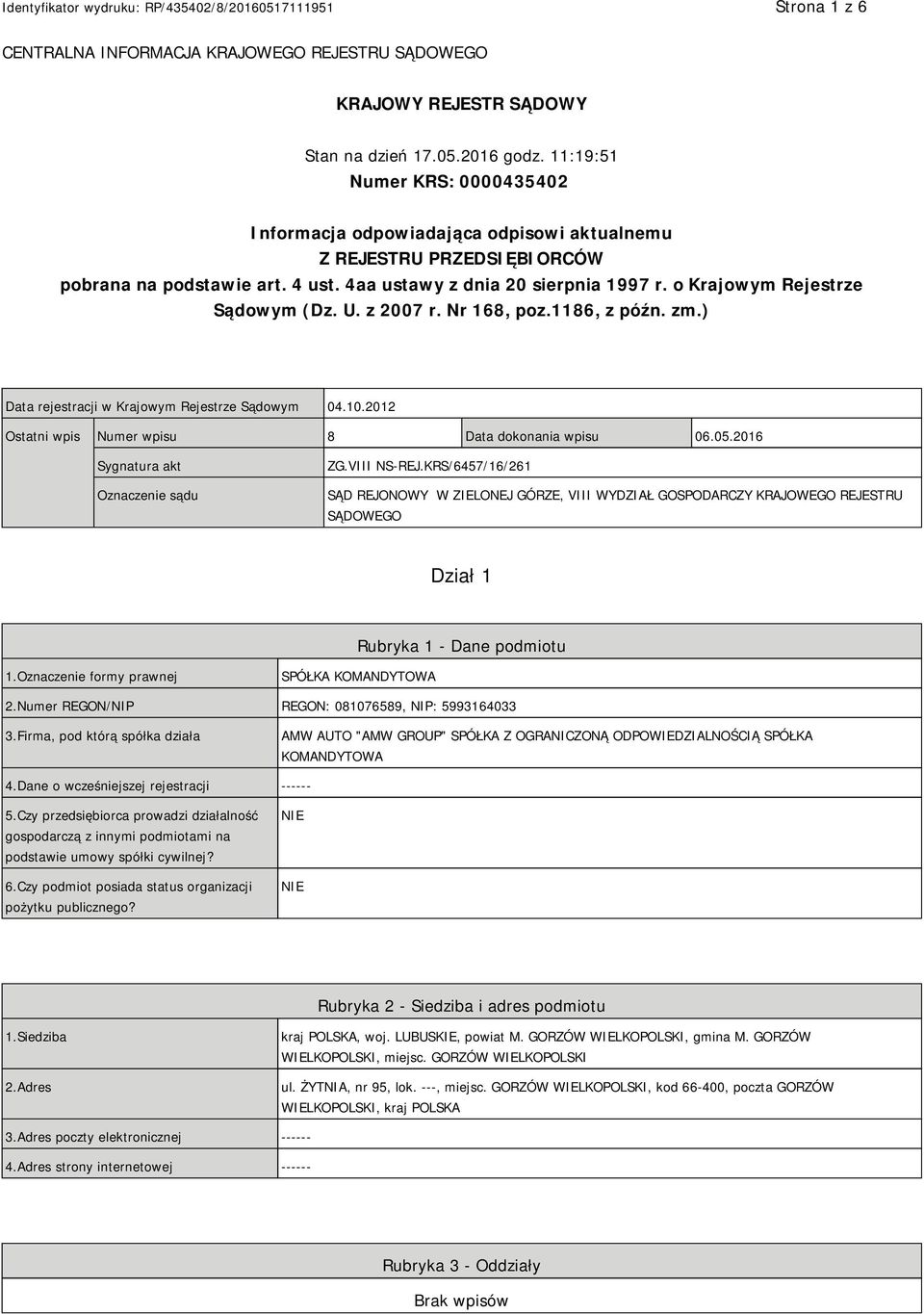 o Krajowym Rejestrze Sądowym (Dz. U. z 2007 r. Nr 168, poz.1186, z późn. zm.) Data rejestracji w Krajowym Rejestrze Sądowym 04.10.2012 Ostatni wpis Numer wpisu 8 Data dokonania wpisu 06.05.