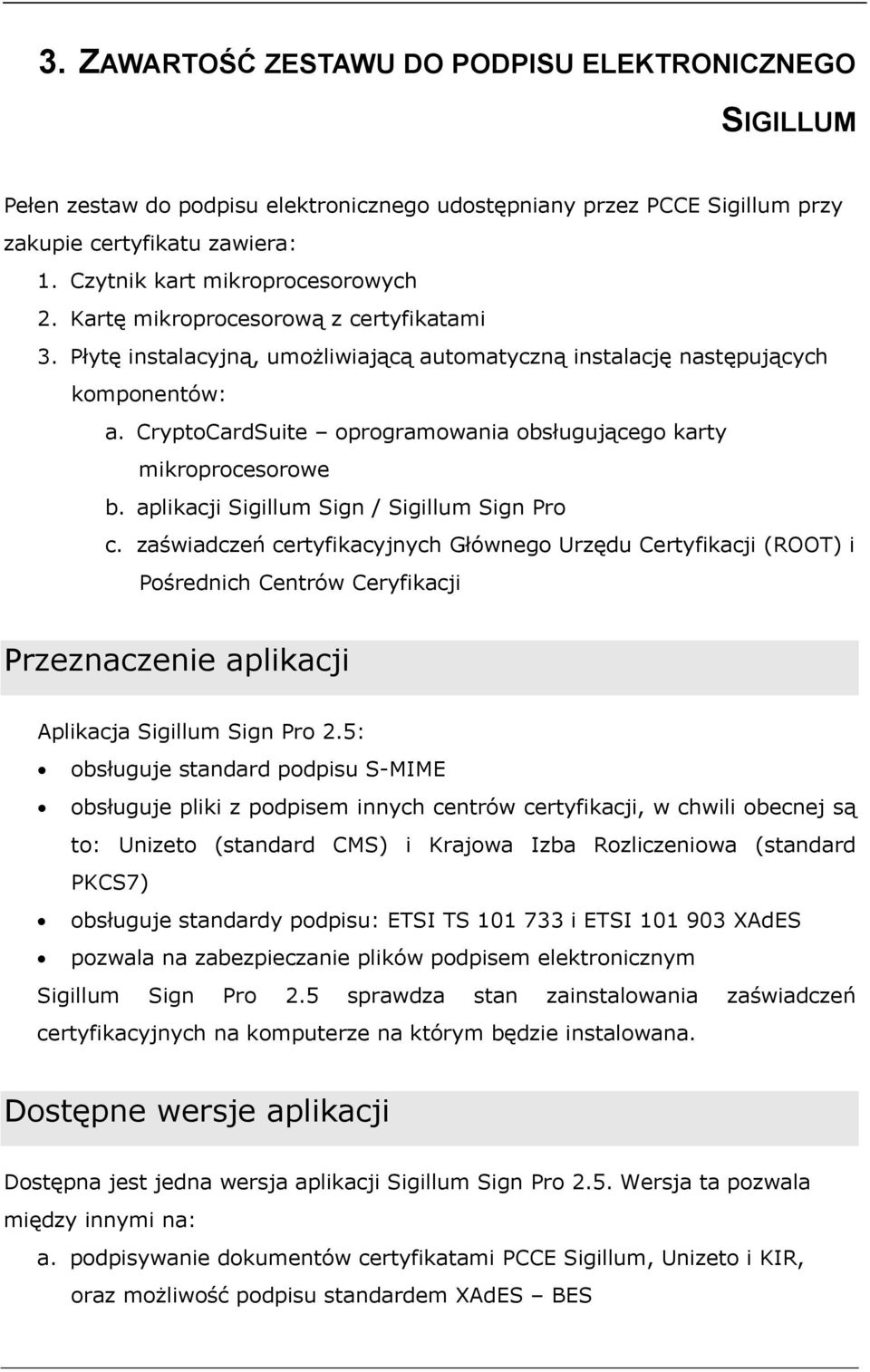 aplikacji Sigillum Sign / Sigillum Sign Pro c. zaświadczeń certyfikacyjnych Głównego Urzędu Certyfikacji (ROOT) i Pośrednich Centrów Ceryfikacji Przeznaczenie aplikacji Aplikacja Sigillum Sign Pro 2.