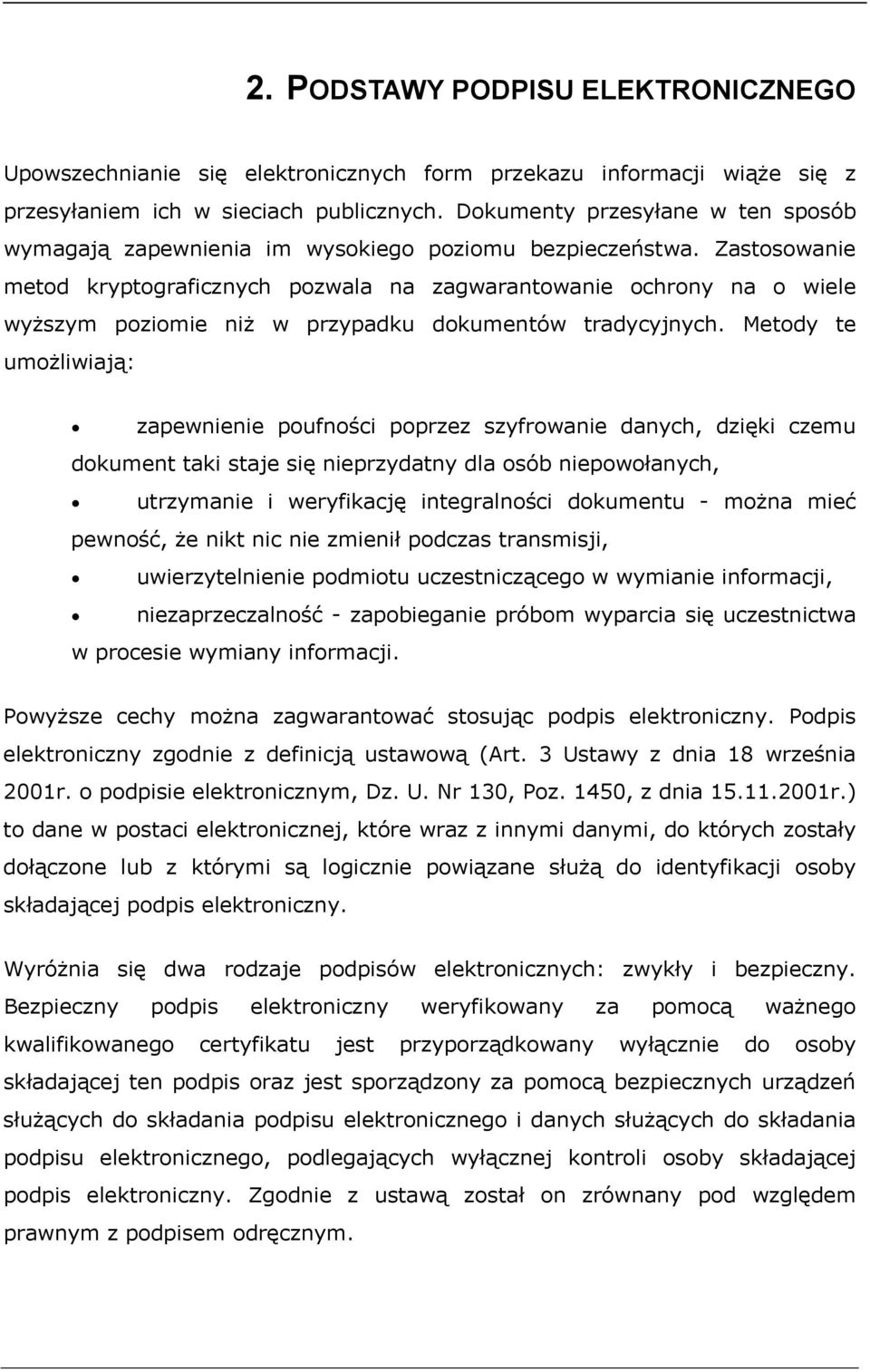 Zastosowanie metod kryptograficznych pozwala na zagwarantowanie ochrony na o wiele wyższym poziomie niż w przypadku dokumentów tradycyjnych.