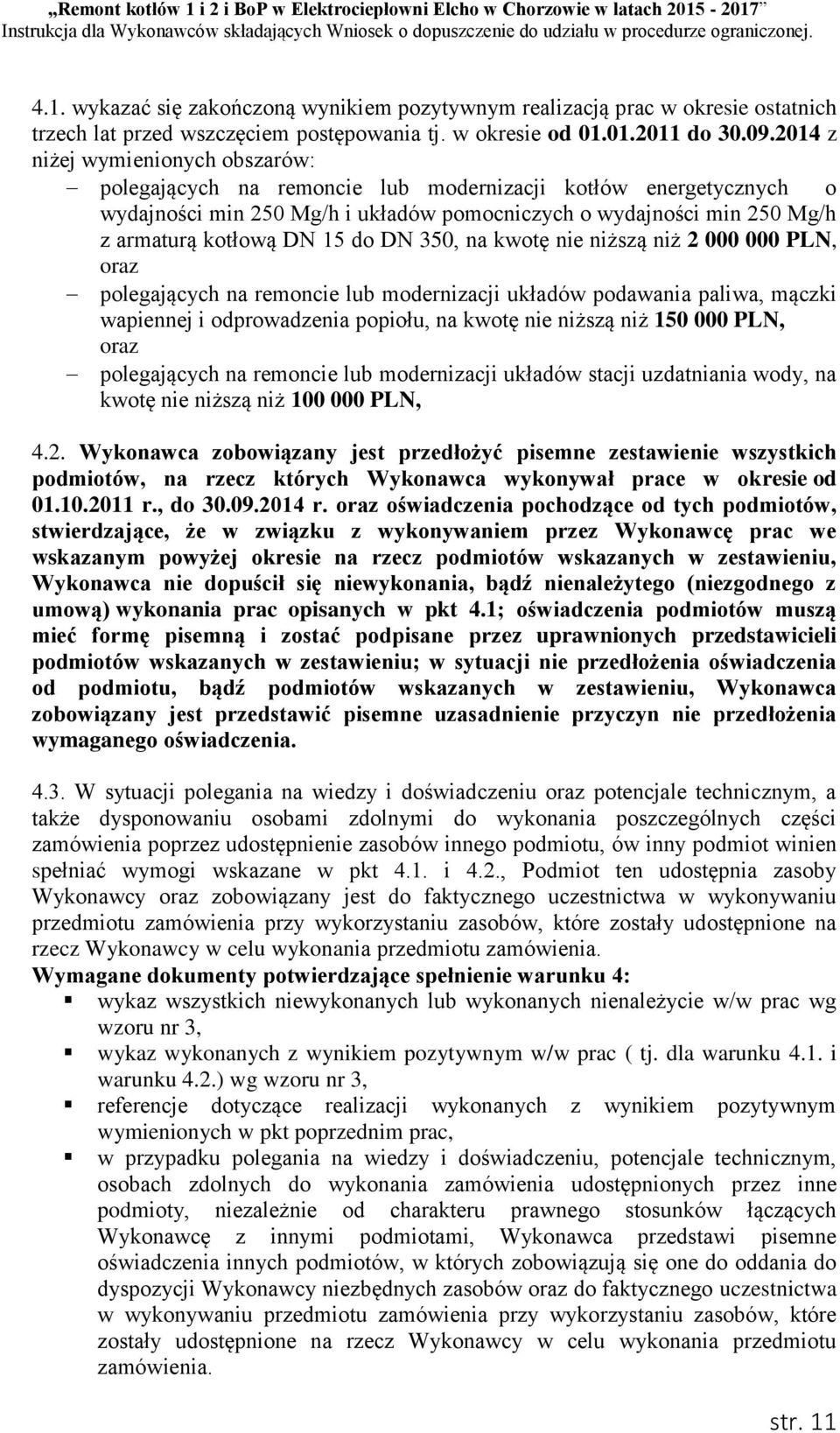 do DN 350, na kwotę nie niższą niż 2 000 000 PLN, oraz polegających na remoncie lub modernizacji układów podawania paliwa, mączki wapiennej i odprowadzenia popiołu, na kwotę nie niższą niż 150 000