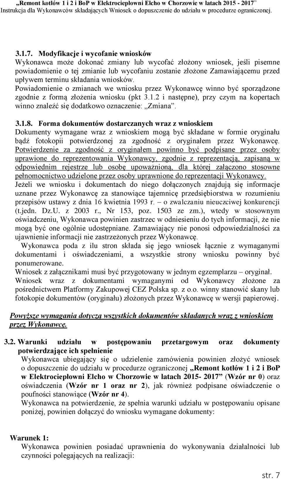 terminu składania wniosków. Powiadomienie o zmianach we wniosku przez Wykonawcę winno być sporządzone zgodnie z formą złożenia wniosku (pkt 3.1.