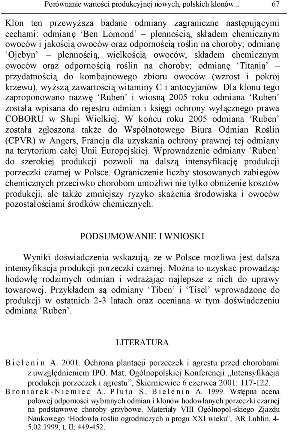 plennością, wielkością owoców, składem chemicznym owoców oraz odpornościąroślin na choroby; odmianę Titania przydatnością do kombajnowego zbioru owoców (wzrost i pokrój krzewu),