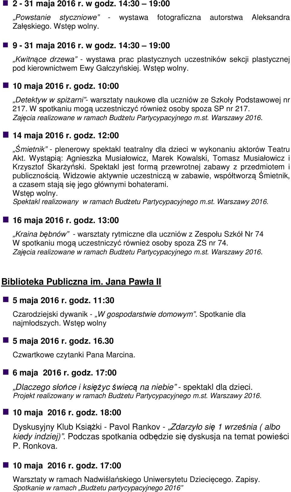 Zajęcia realizowane w ramach Budżetu Partycypacyjnego m.st. Warszawy 2016. 14 maja 2016 r. godz. 12:00 Śmietnik - plenerowy spektakl teatralny dla dzieci w wykonaniu aktorów Teatru Akt.