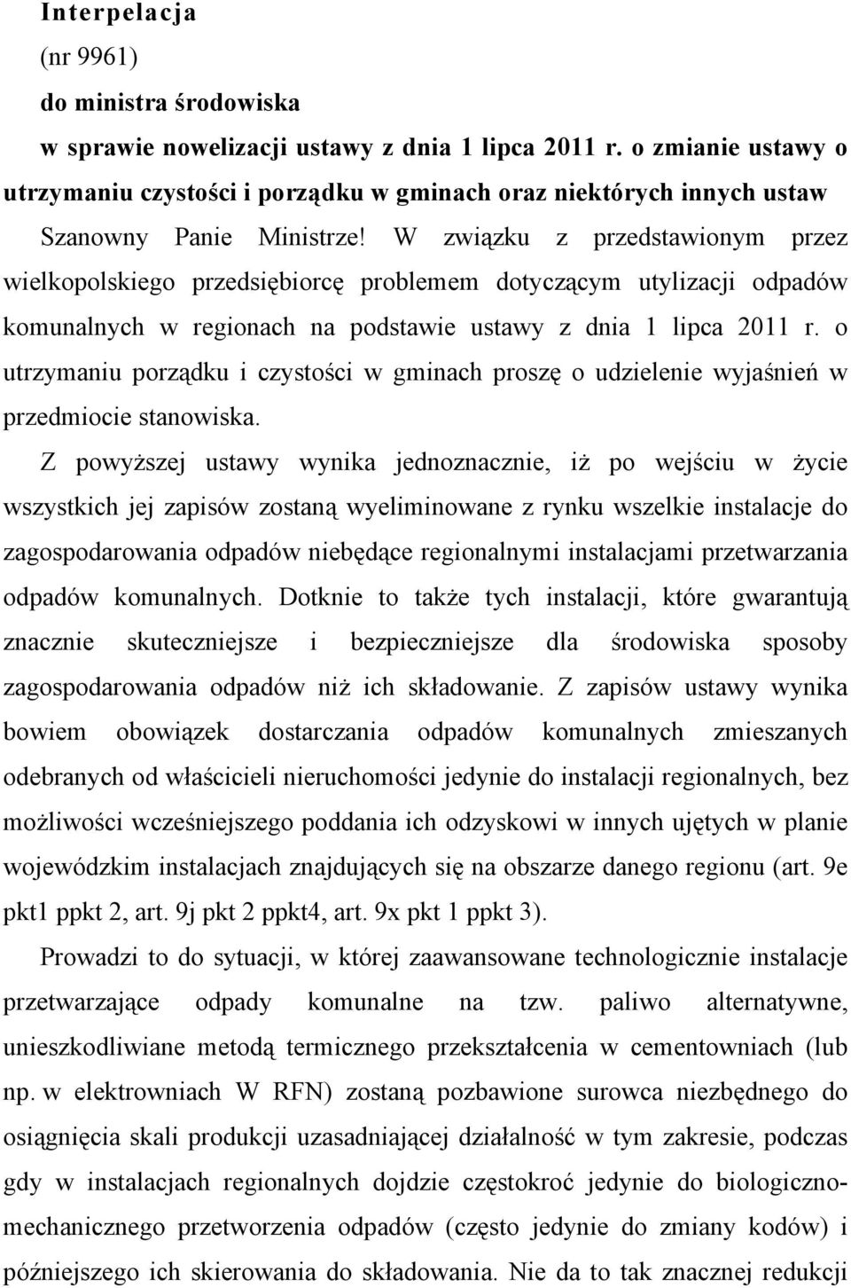 W związku z przedstawionym przez wielkopolskiego przedsiębiorcę problemem dotyczącym utylizacji odpadów komunalnych w regionach na podstawie ustawy z dnia 1 lipca 2011 r.