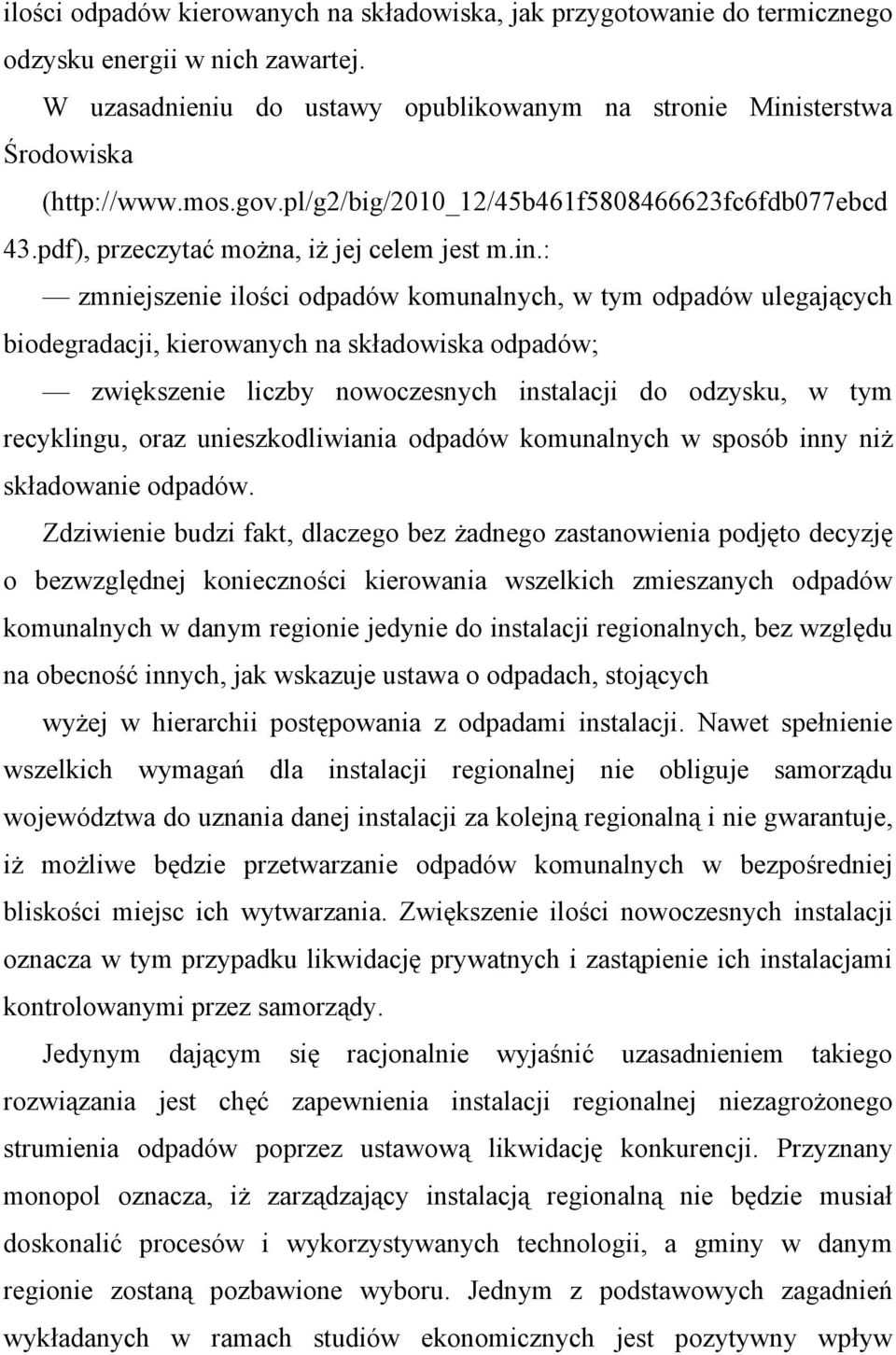 : zmniejszenie ilości odpadów komunalnych, w tym odpadów ulegających biodegradacji, kierowanych na składowiska odpadów; zwiększenie liczby nowoczesnych instalacji do odzysku, w tym recyklingu, oraz