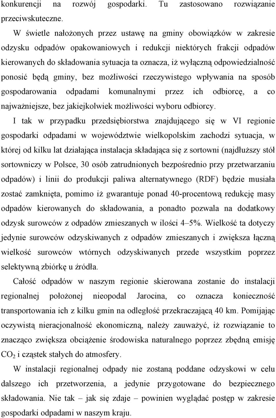 odpowiedzialność ponosić będą gminy, bez możliwości rzeczywistego wpływania na sposób gospodarowania odpadami komunalnymi przez ich odbiorcę, a co najważniejsze, bez jakiejkolwiek możliwości wyboru