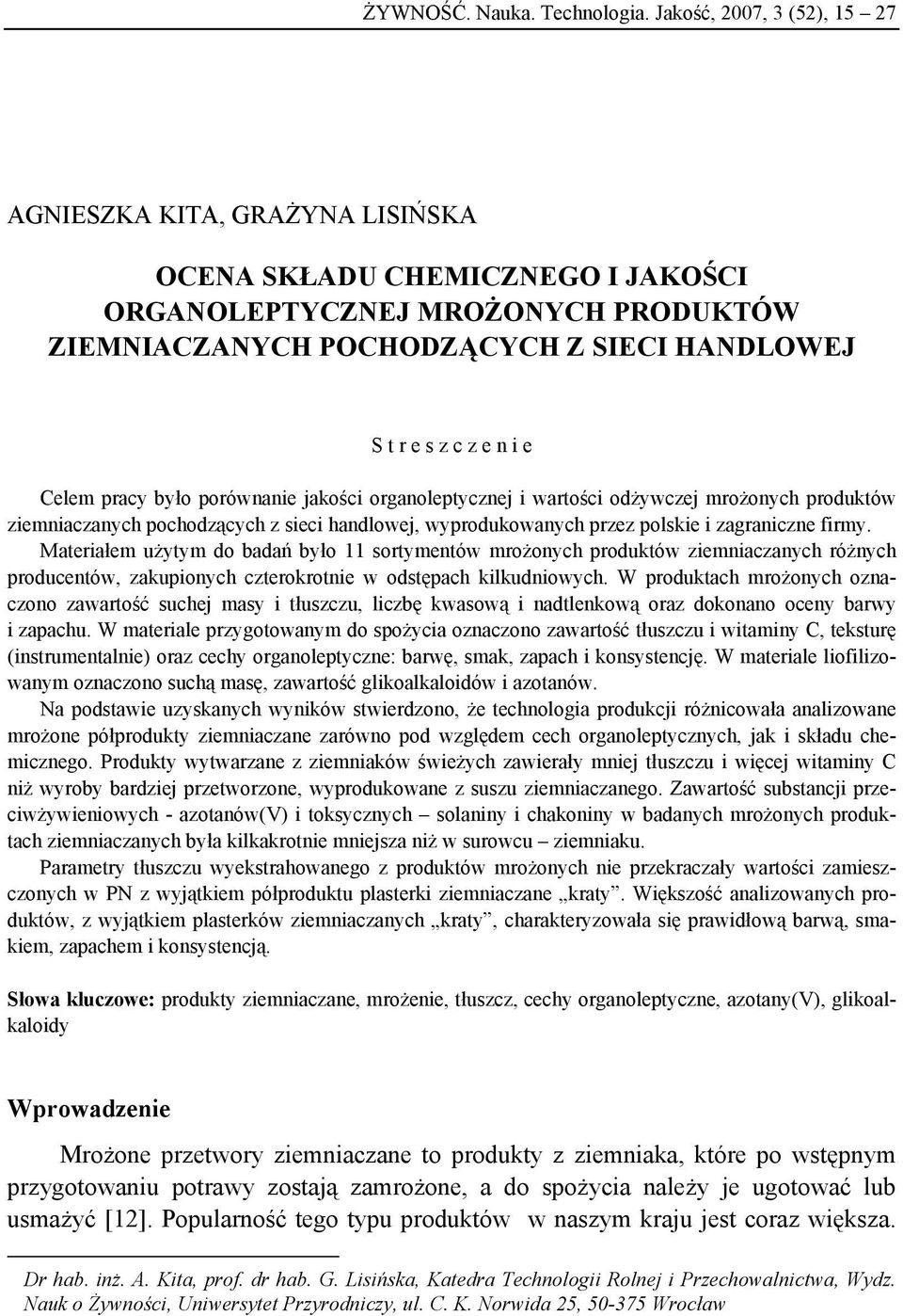 i e Celem pracy było porównanie jakości organoleptycznej i wartości odżywczej mrożonych produktów ziemniaczanych pochodzących z sieci handlowej, wyprodukowanych przez polskie i zagraniczne firmy.