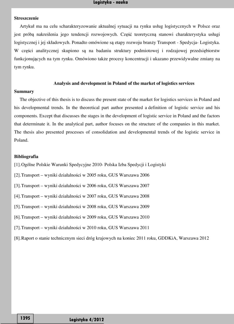 W części analitycznej skupiono są na badaniu struktury podmiotowej i rodzajowej przedsiębiorstw funkcjonujących na tym rynku.