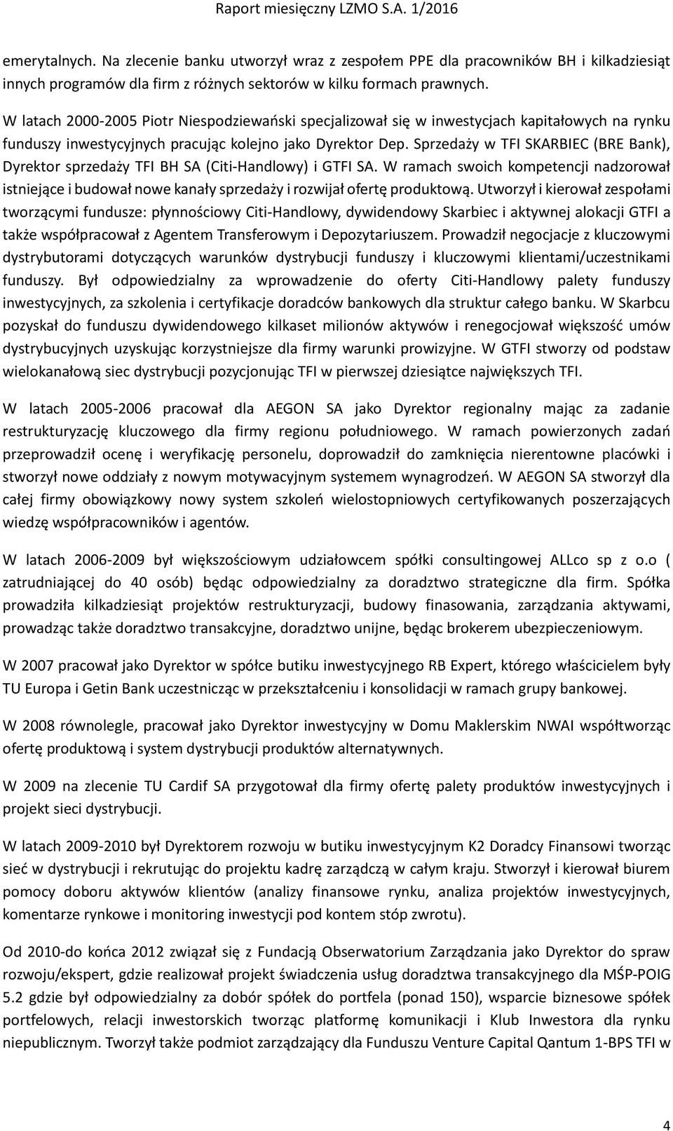 Sprzedaży w TFI SKARBIEC (BRE Bank), Dyrektor sprzedaży TFI BH SA (Citi-Handlowy) i GTFI SA.