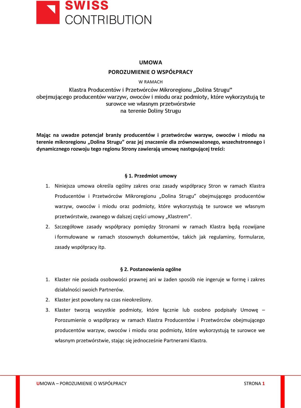 zrównoważonego, wszechstronnego i dynamicznego rozwoju tego regionu Strony zawierają umowę następującej treści: 1. Przedmiot umowy 1.