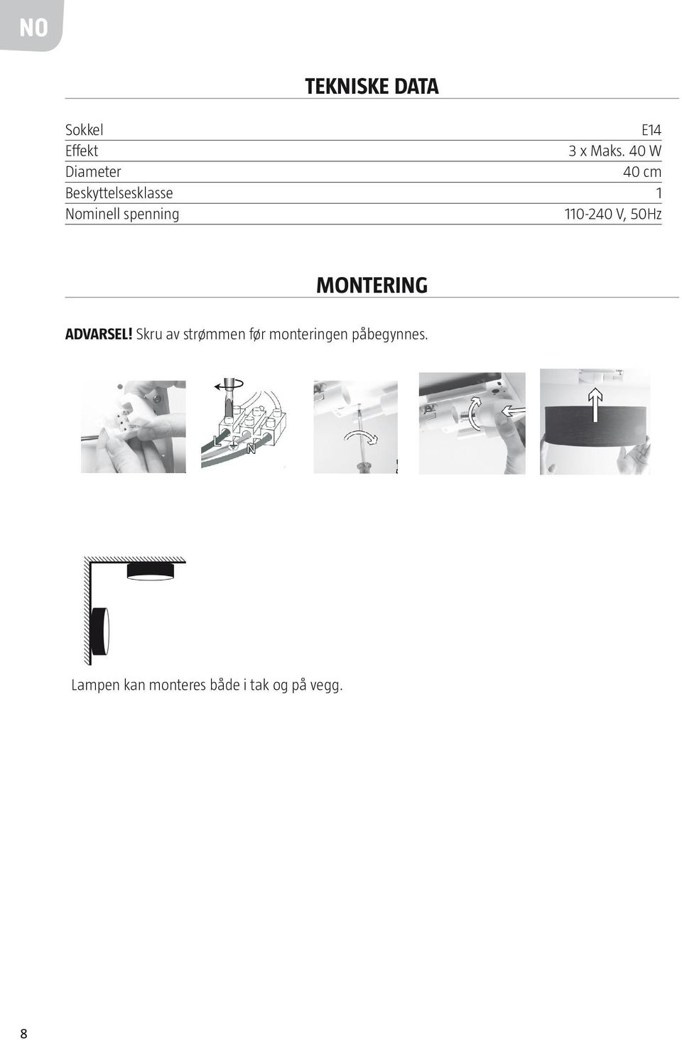 spenning 110-240 V, 50Hz montering ADVARSEL!