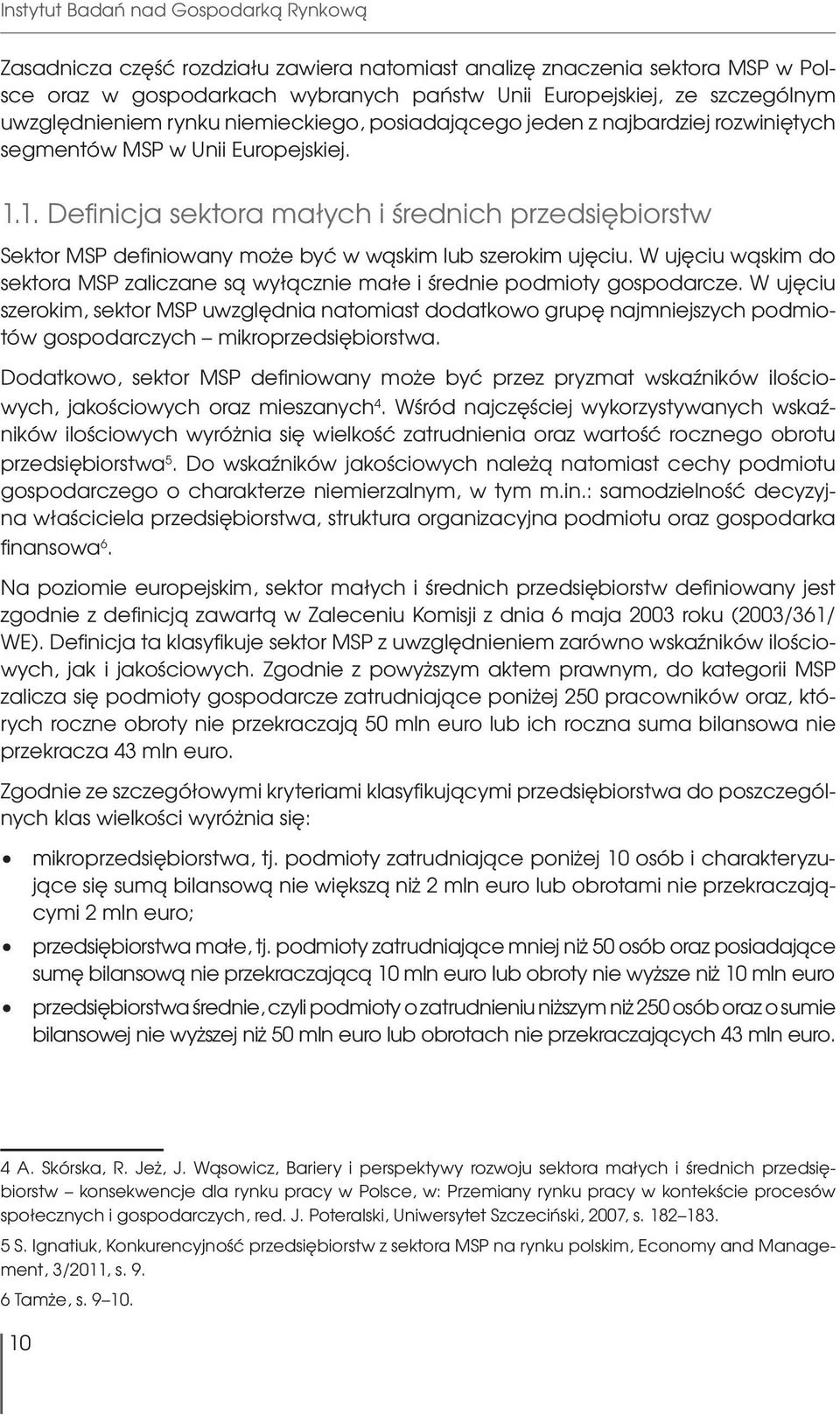 1. Definicja sektora małych i średnich przedsiębiorstw Sektor MSP definiowany może być w wąskim lub szerokim ujęciu.