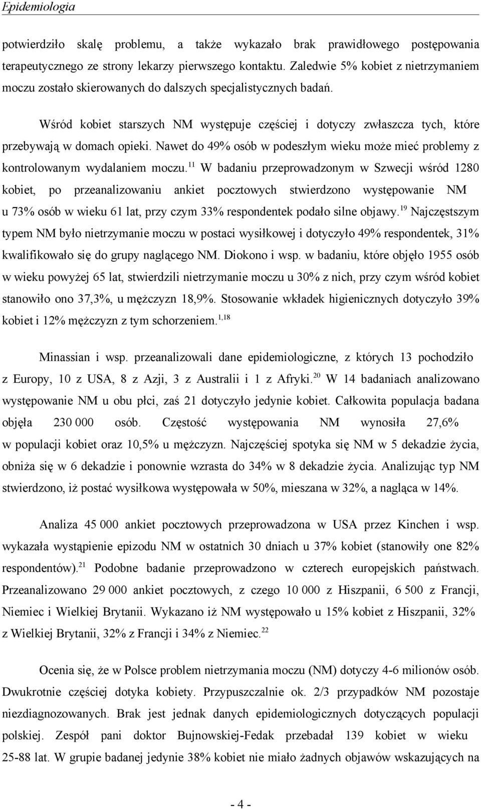 Wśród kobiet starszych NM występuje częściej i dotyczy zwłaszcza tych, które przebywają w domach opieki. Nawet do 49% osób w podeszłym wieku może mieć problemy z kontrolowanym wydalaniem moczu.