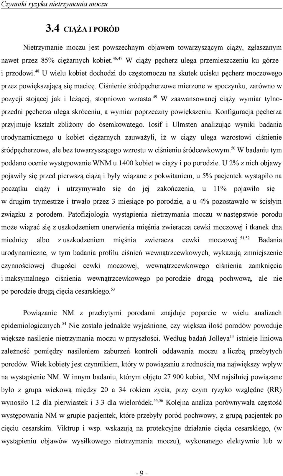 Ciśnienie śródpęcherzowe mierzone w spoczynku, zarówno w pozycji stojącej jak i leżącej, stopniowo wzrasta.