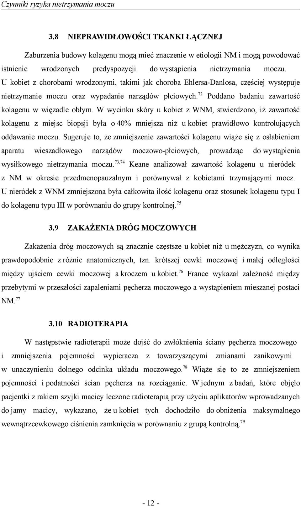 U kobiet z chorobami wrodzonymi, takimi jak choroba Ehlersa-Danlosa, częściej występuje nietrzymanie moczu oraz wypadanie narządów płciowych. 72 Poddano badaniu zawartość kolagenu w więzadle obłym.