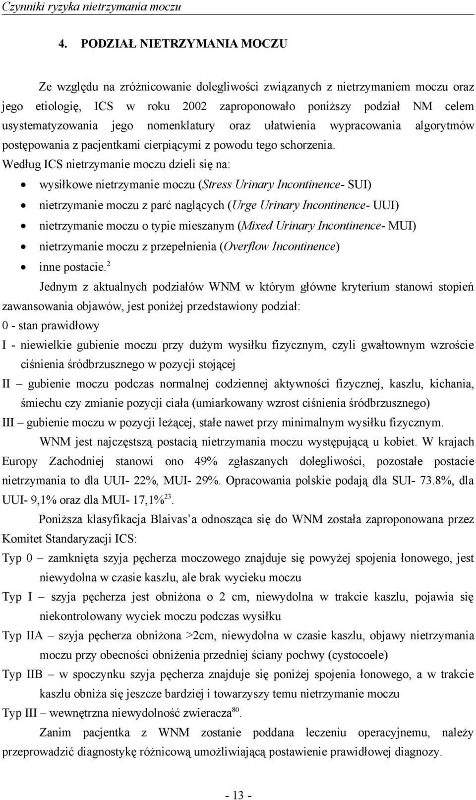 jego nomenklatury oraz ułatwienia wypracowania algorytmów postępowania z pacjentkami cierpiącymi z powodu tego schorzenia.