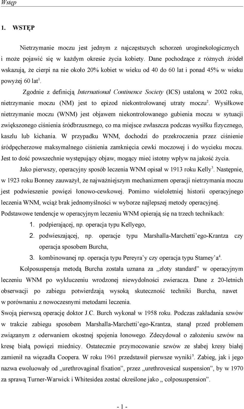 Zgodnie z definicją International Continence Society (ICS) ustaloną w 2002 roku, nietrzymanie moczu (NM) jest to epizod niekontrolowanej utraty moczu 2.