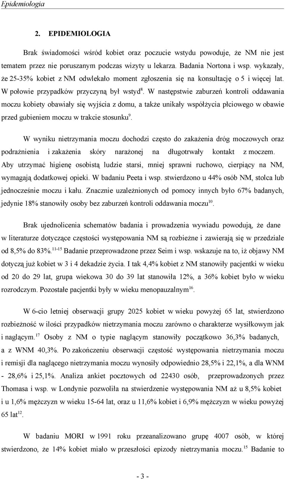 W następstwie zaburzeń kontroli oddawania moczu kobiety obawiały się wyjścia z domu, a także unikały współżycia płciowego w obawie przed gubieniem moczu w trakcie stosunku 9.