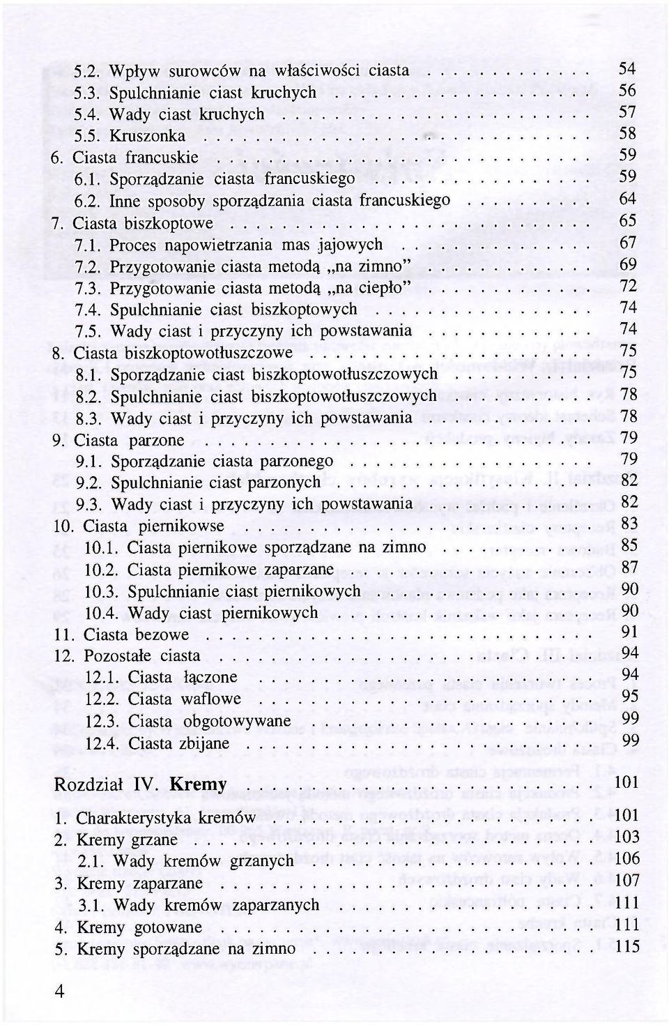 Spulchnianie ciast biszkoptowych 74 7.5. Wady ciast i przyczyny ich powstawania 74 8. Ciasta biszkoptowotłuszczowe 75 8.1. Sporządzanie ciast biszkoptowotłuszczowych 75 8.2.