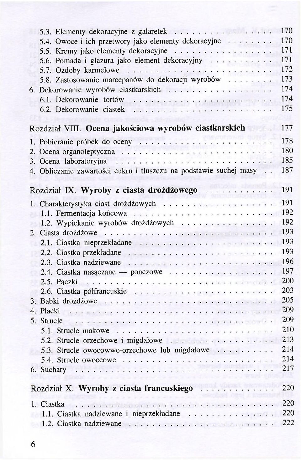 Ocena jakościowa wyrobów ciastkarskich... 177 1. Pobieranie próbek do oceny 178 2. Ocena organoleptyczna 180 3. Ocena laboratoryjna 185 4.