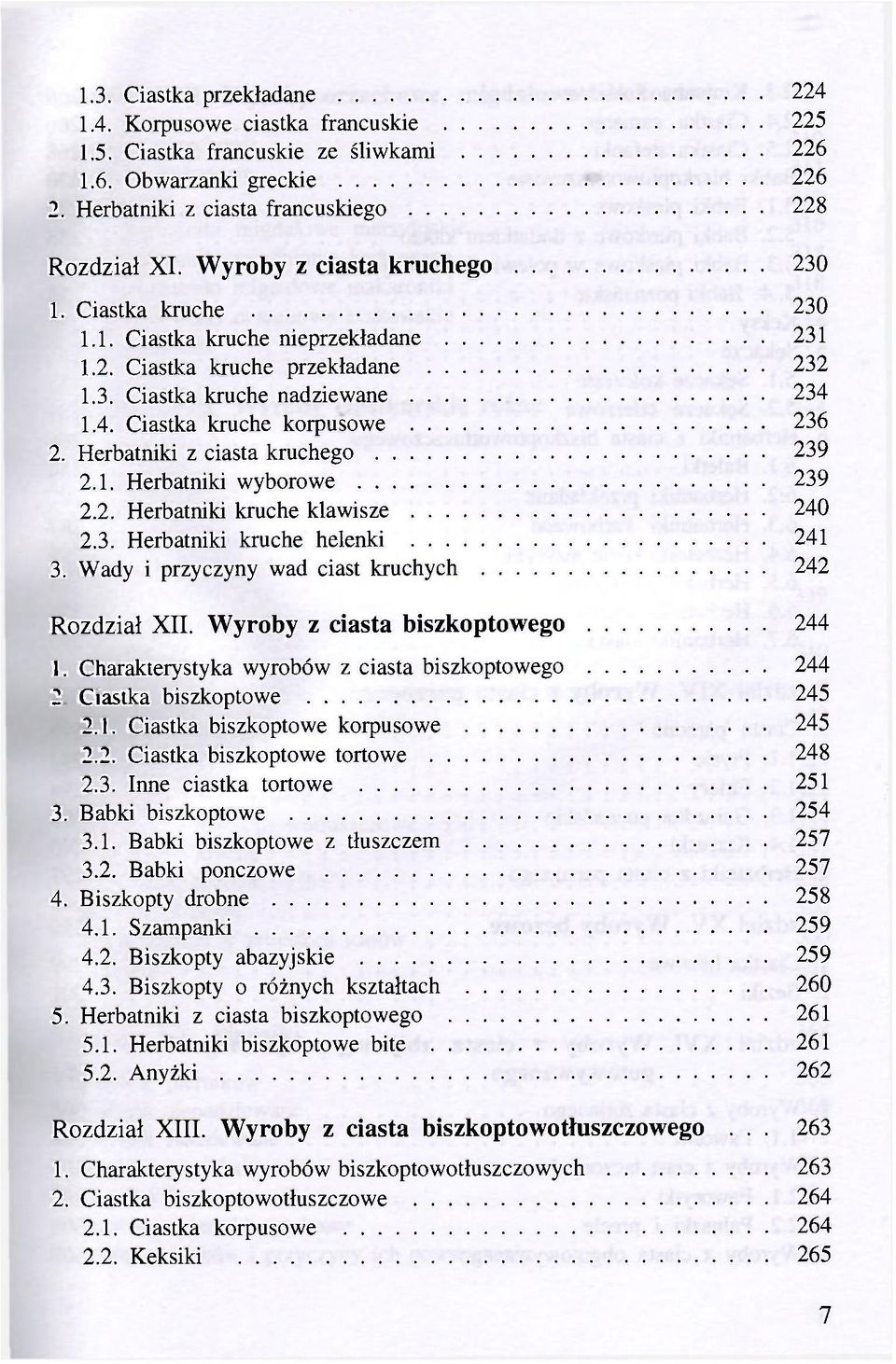 Herbatniki z ciasta kruchego 239 2.1. Herbatniki wyborowe 239 2.2. Herbatniki kruche klawisze 240 2.3. Herbatniki kruche helenki 241 3. Wady i przyczyny wad ciast kruchych 242 Rozdział XII.