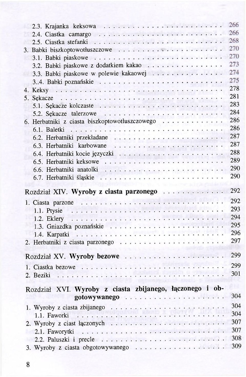 4. Herbatniki kocie języczki 288 6.5. Herbatniki keksowe 289 6.6. Herbatniki anatolki 290 6.7. Herbatniki śląskie 290 Rozdział XIV. Wyroby z ciasta parzonego 292 1. Ciasta parzone 292 1.1. Ptysie 293 1.