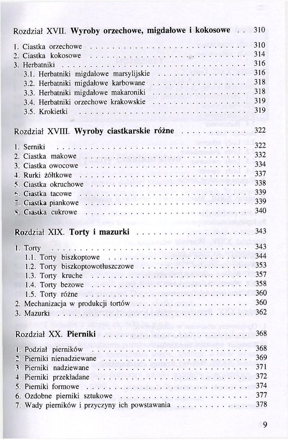 Ciastka owocowe 334 4. Rurki żółtkowe 337 5. Ciastka okruchowe 338 6. Ciastka tacowe 339 7 Ciastka piankowe 339 8. Ciastka cukrowe 340 Rozdział XIX. Torty i mazurki 343 1. Torty 343 1.1. Torty biszkoptowe 344 1.