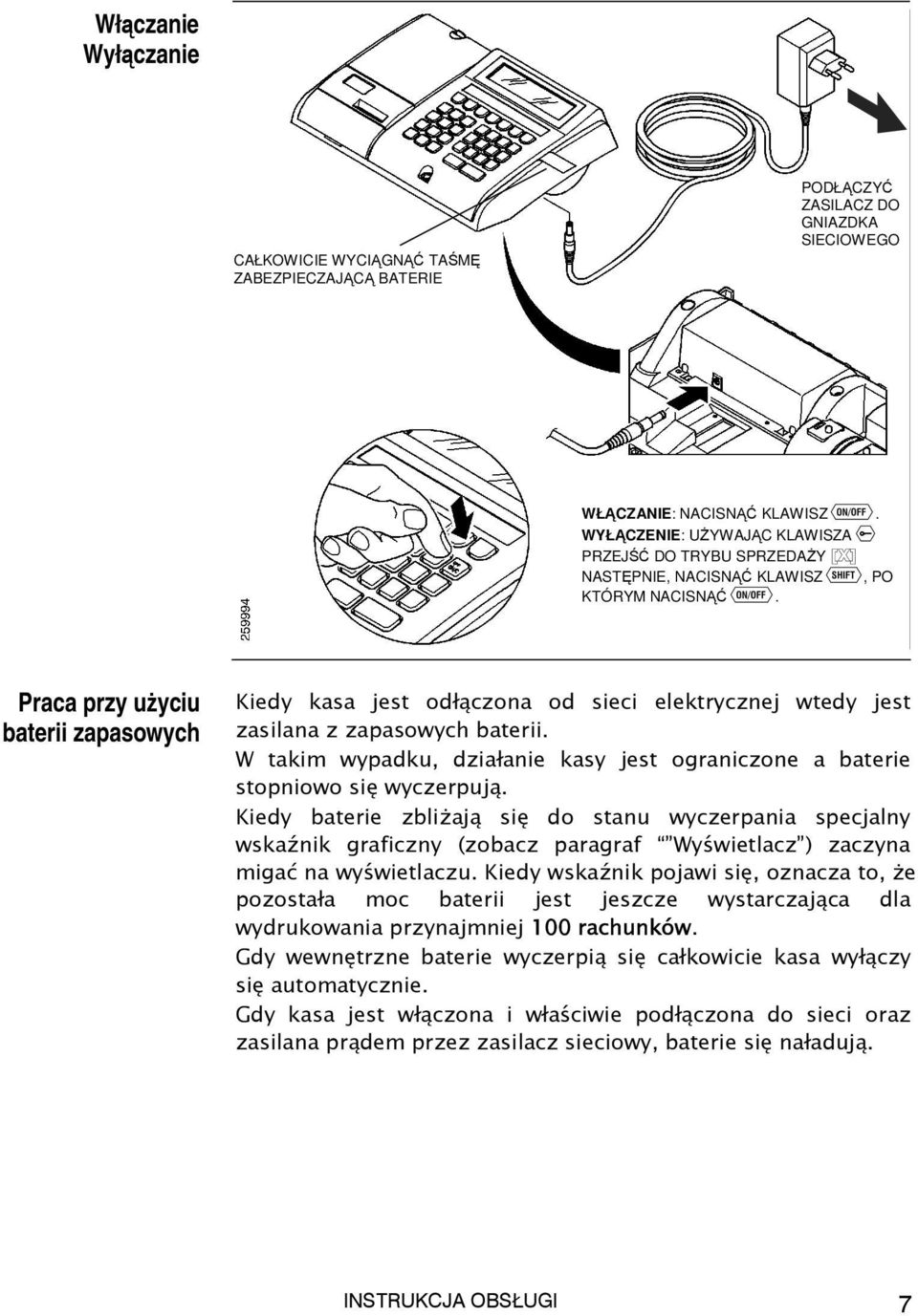 Praca przy użyciu baterii zapasowych Kiedy kasa jest odłączona od sieci elektrycznej wtedy jest zasilana z zapasowych baterii.