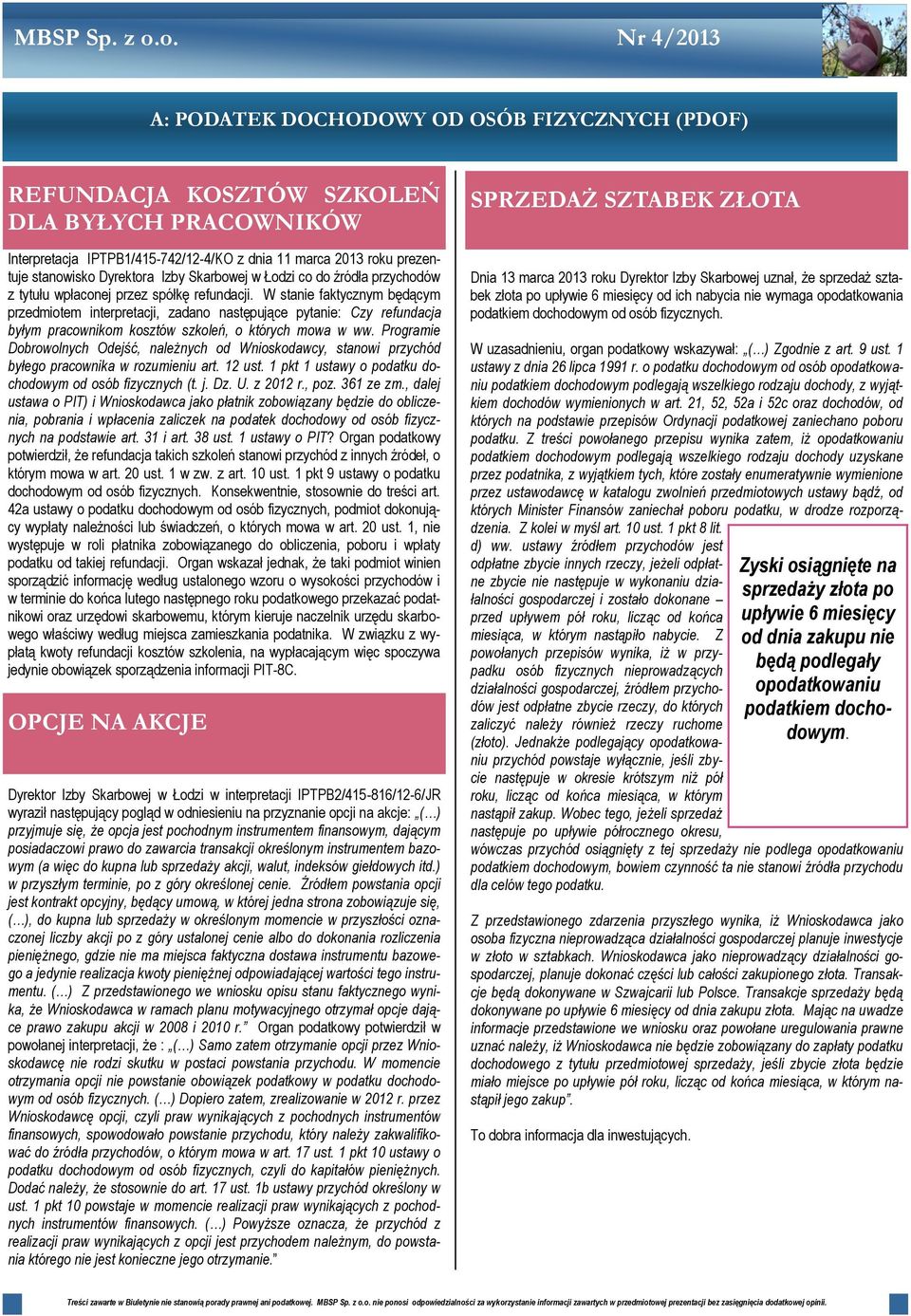 W stanie faktycznym będącym przedmiotem interpretacji, zadano następujące pytanie: Czy refundacja byłym pracownikom kosztów szkoleń, o których mowa w ww.