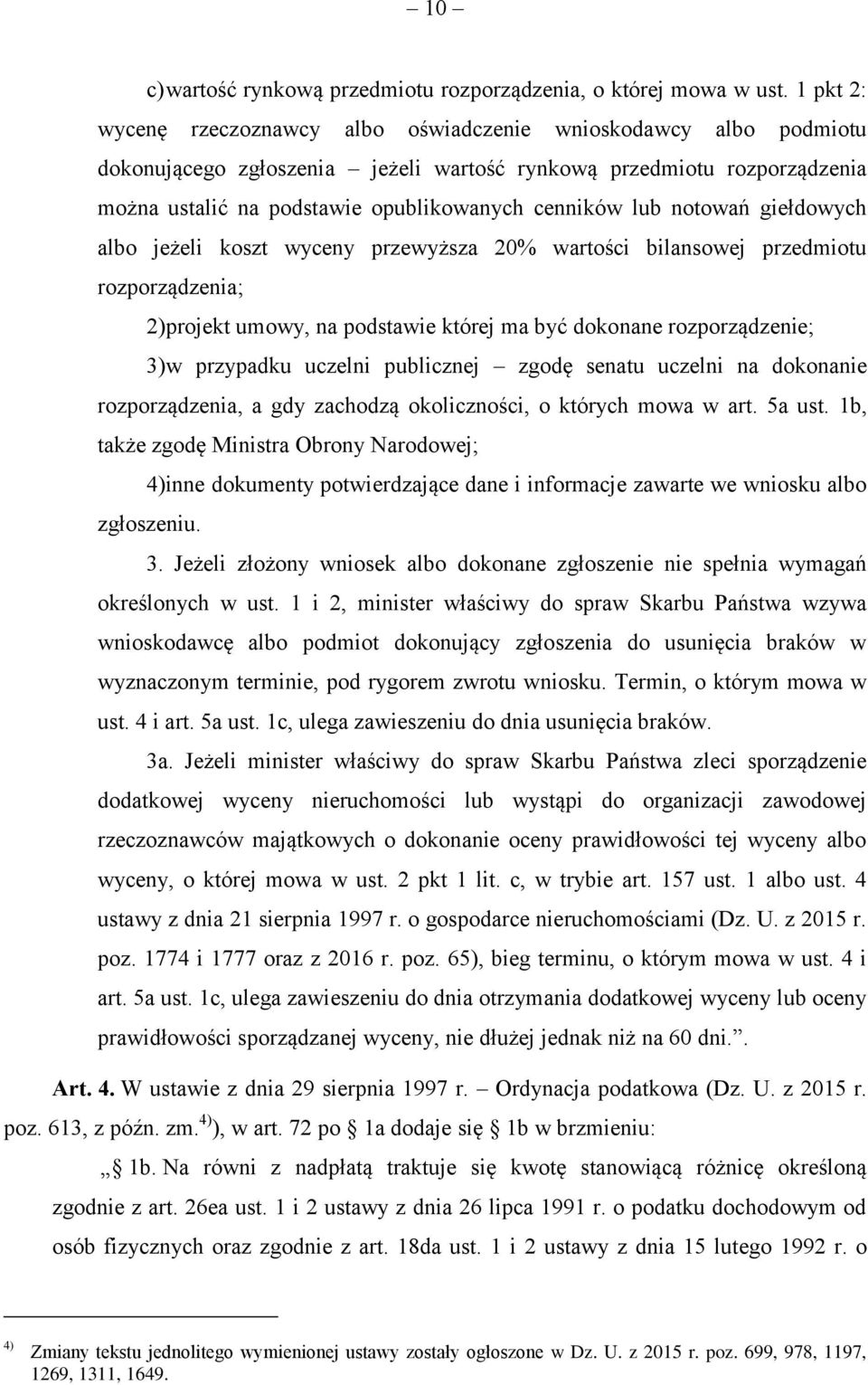 lub notowań giełdowych albo jeżeli koszt wyceny przewyższa 20% wartości bilansowej przedmiotu rozporządzenia; 2) projekt umowy, na podstawie której ma być dokonane rozporządzenie; 3) w przypadku