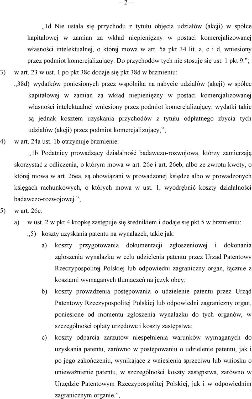 1 po pkt 38c dodaje się pkt 38d w brzmieniu: 38d) wydatków poniesionych przez wspólnika na nabycie udziałów (akcji) w spółce kapitałowej w zamian za wkład niepieniężny w postaci komercjalizowanej