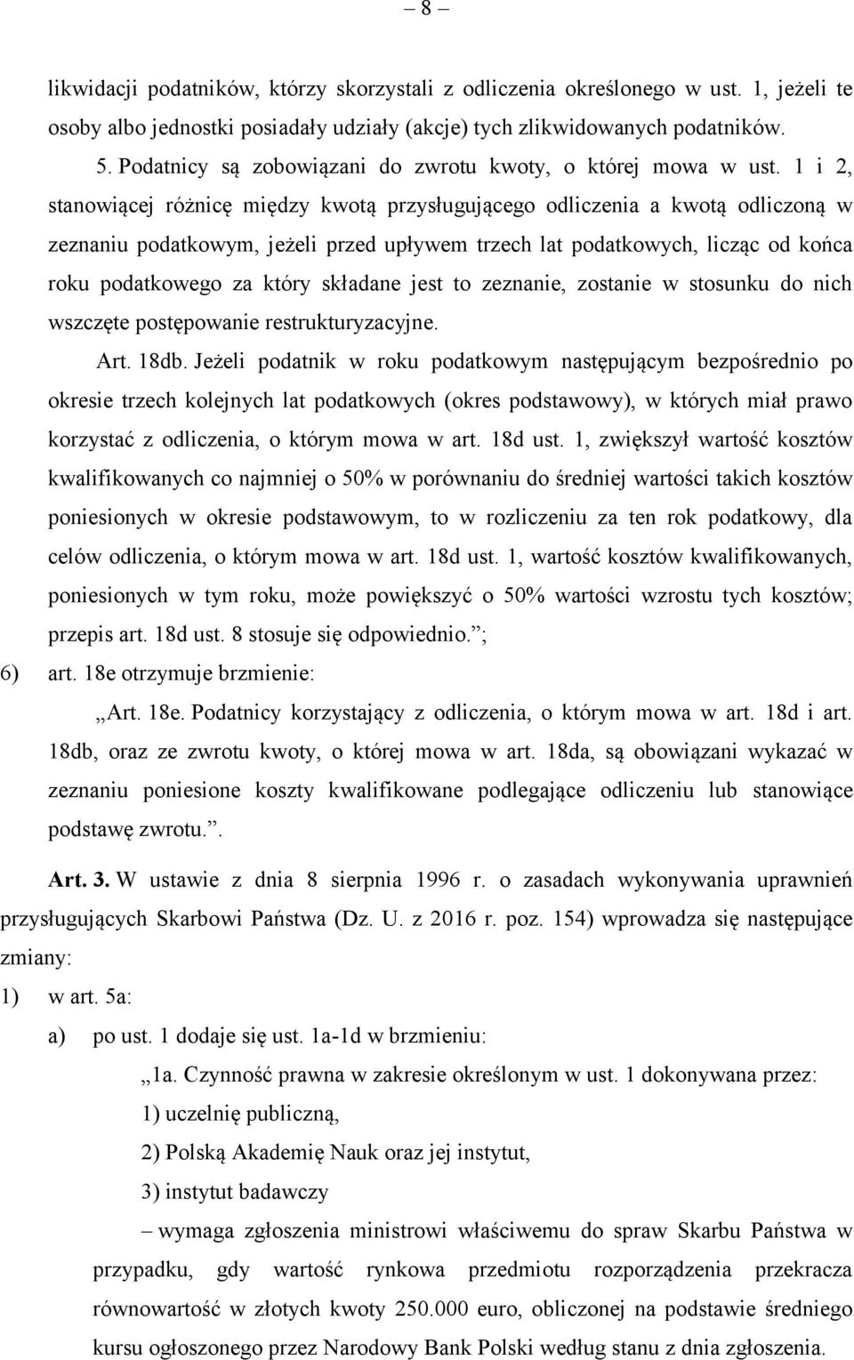 1 i 2, stanowiącej różnicę między kwotą przysługującego odliczenia a kwotą odliczoną w zeznaniu podatkowym, jeżeli przed upływem trzech lat podatkowych, licząc od końca roku podatkowego za który