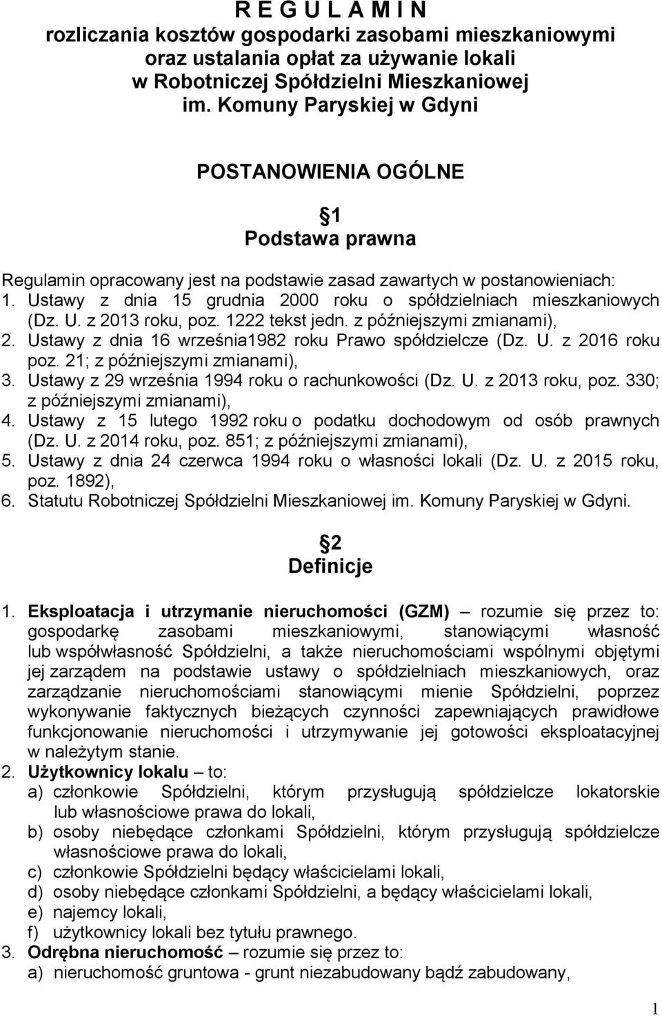 Ustawy z dnia 15 grudnia 2000 roku o spółdzielniach mieszkaniowych (Dz. U. z 2013 roku, poz. 1222 tekst jedn. z późniejszymi zmianami), 2. Ustawy z dnia 16 września1982 roku Prawo spółdzielcze (Dz. U. z 2016 roku poz.