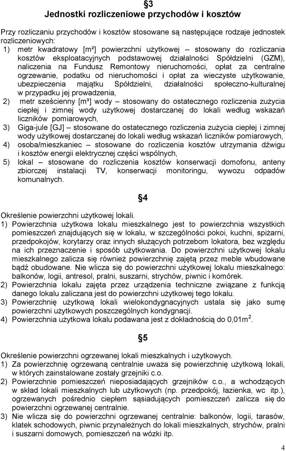 opłat za wieczyste użytkowanie, ubezpieczenia majątku Spółdzielni, działalności społeczno-kulturalnej w przypadku jej prowadzenia, 2) metr sześcienny [m³] wody stosowany do ostatecznego rozliczenia