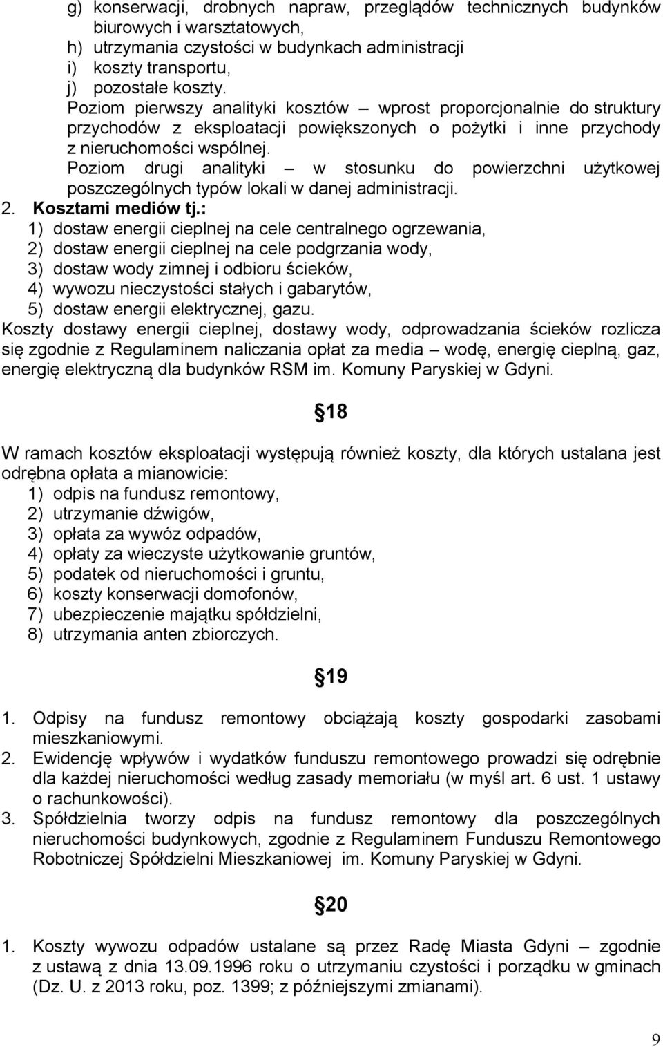 Poziom drugi analityki w stosunku do powierzchni użytkowej poszczególnych typów lokali w danej administracji. 2. Kosztami mediów tj.