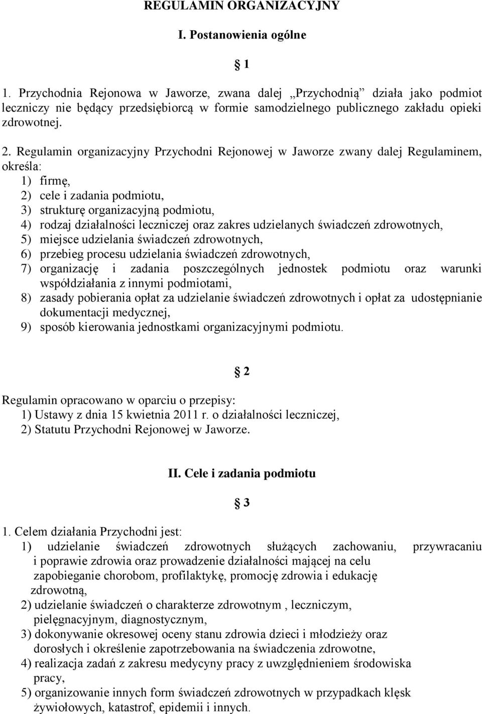 Regulamin organizacyjny Przychodni Rejonowej w Jaworze zwany dalej Regulaminem, określa: 1) firmę, 2) cele i zadania podmiotu, 3) strukturę organizacyjną podmiotu, 4) rodzaj działalności leczniczej