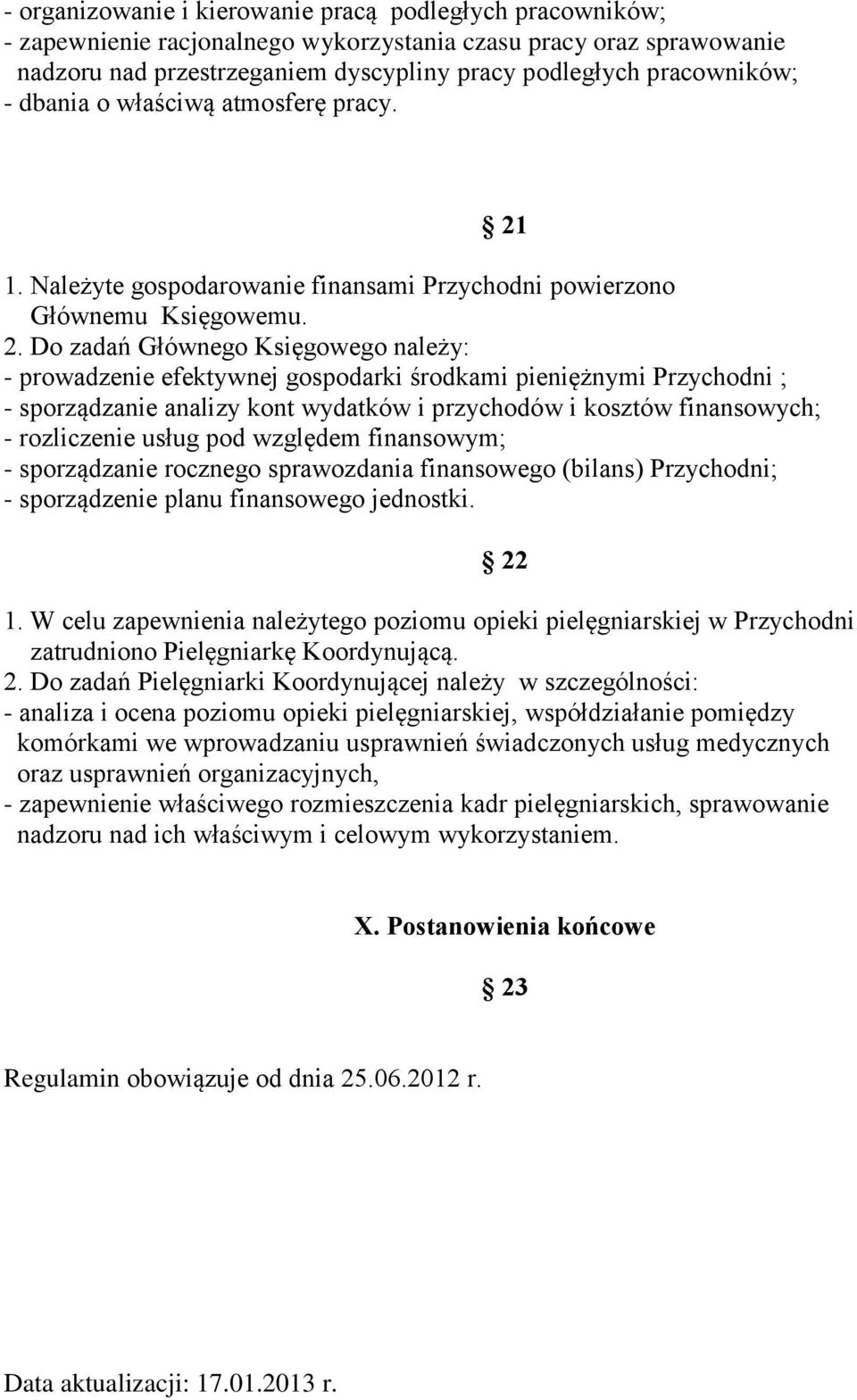 1. Należyte gospodarowanie finansami Przychodni powierzono Głównemu Księgowemu. 2.