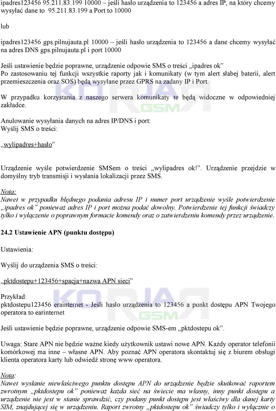 pl i port 10000 Jeśli ustawienie będzie poprawne, urządzenie odpowie SMS o treści ipadres ok Po zastosowaniu tej funkcji wszystkie raporty jak i komunikaty (w tym alert słabej baterii, alert