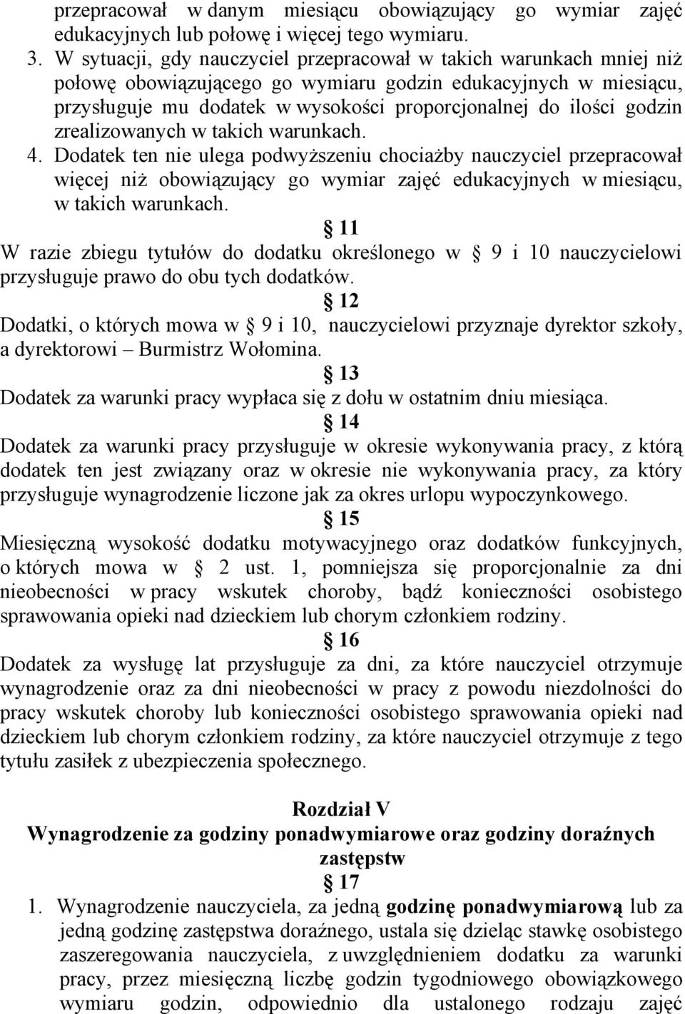 godzin zrealizowanych w takich warunkach. 4. Dodatek ten nie ulega podwyższeniu chociażby nauczyciel przepracował więcej niż obowiązujący go wymiar zajęć edukacyjnych w miesiącu, w takich warunkach.