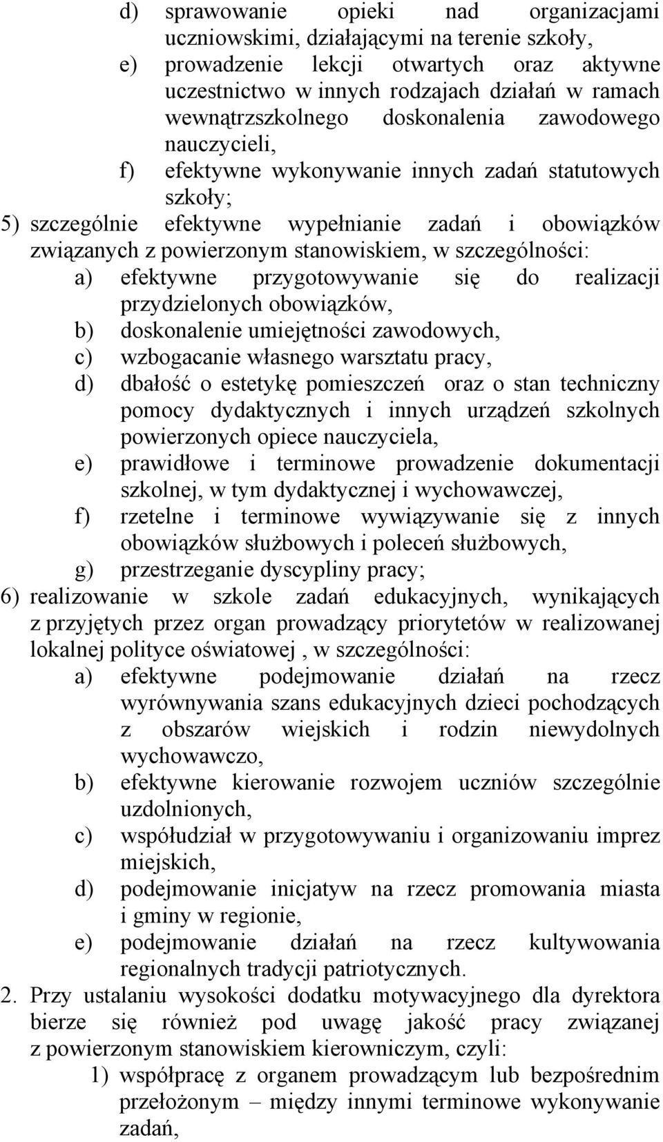 szczególności: a) efektywne przygotowywanie się do realizacji przydzielonych obowiązków, b) doskonalenie umiejętności zawodowych, c) wzbogacanie własnego warsztatu pracy, d) dbałość o estetykę