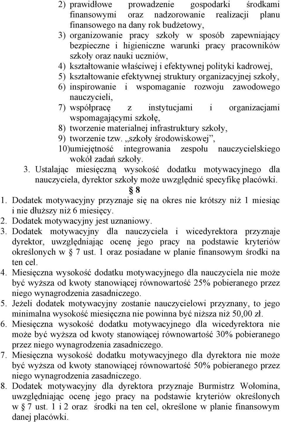 inspirowanie i wspomaganie rozwoju zawodowego nauczycieli, 7) współpracę z instytucjami i organizacjami wspomagającymi szkołę, 8) tworzenie materialnej infrastruktury szkoły, 9) tworzenie tzw.