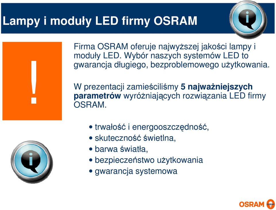 W prezentacji zamieściliśmy 5 najwaŝniejszych ów wyróŝniających rozwiązania LED firmy OSRAM.