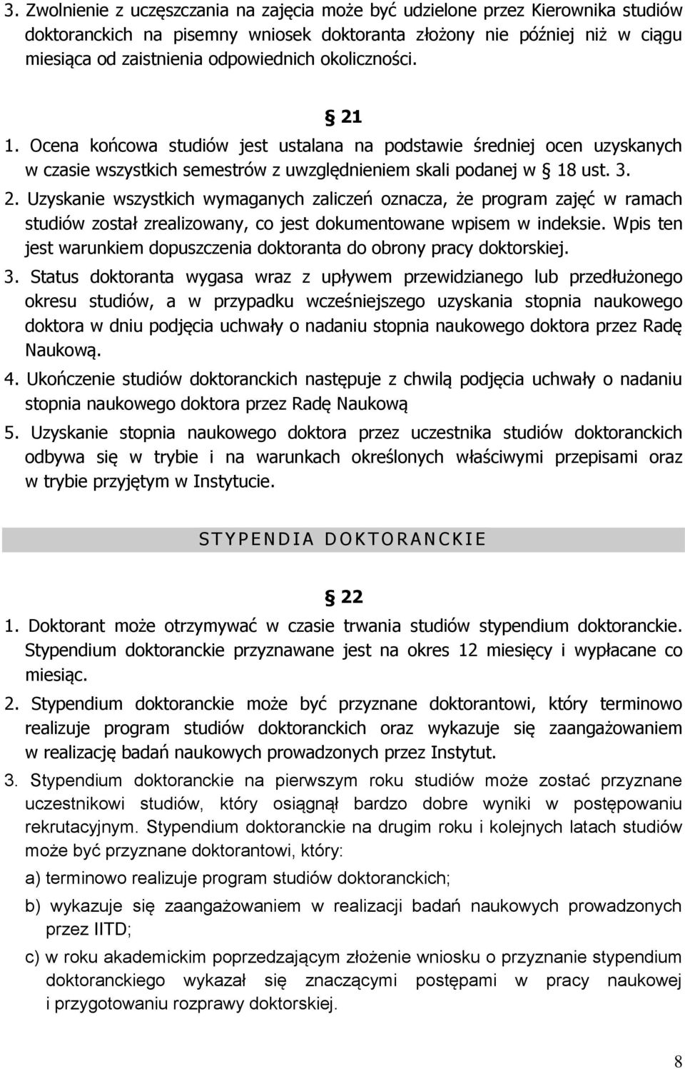 Wpis ten jest warunkiem dopuszczenia doktoranta do obrony pracy doktorskiej. 3.