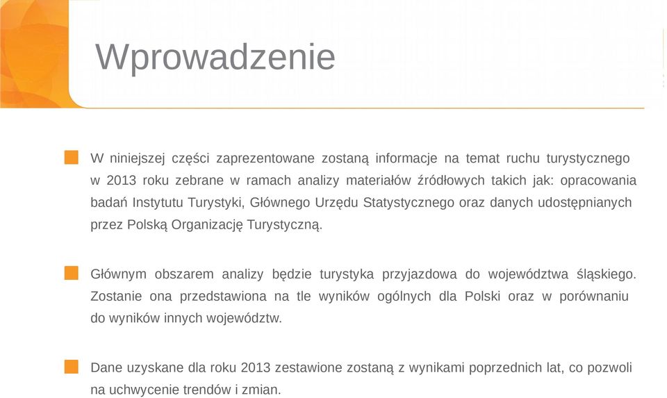 Turystyczną. Głównym obszarem analizy będzie turystyka przyjazdowa do województwa śląskiego.