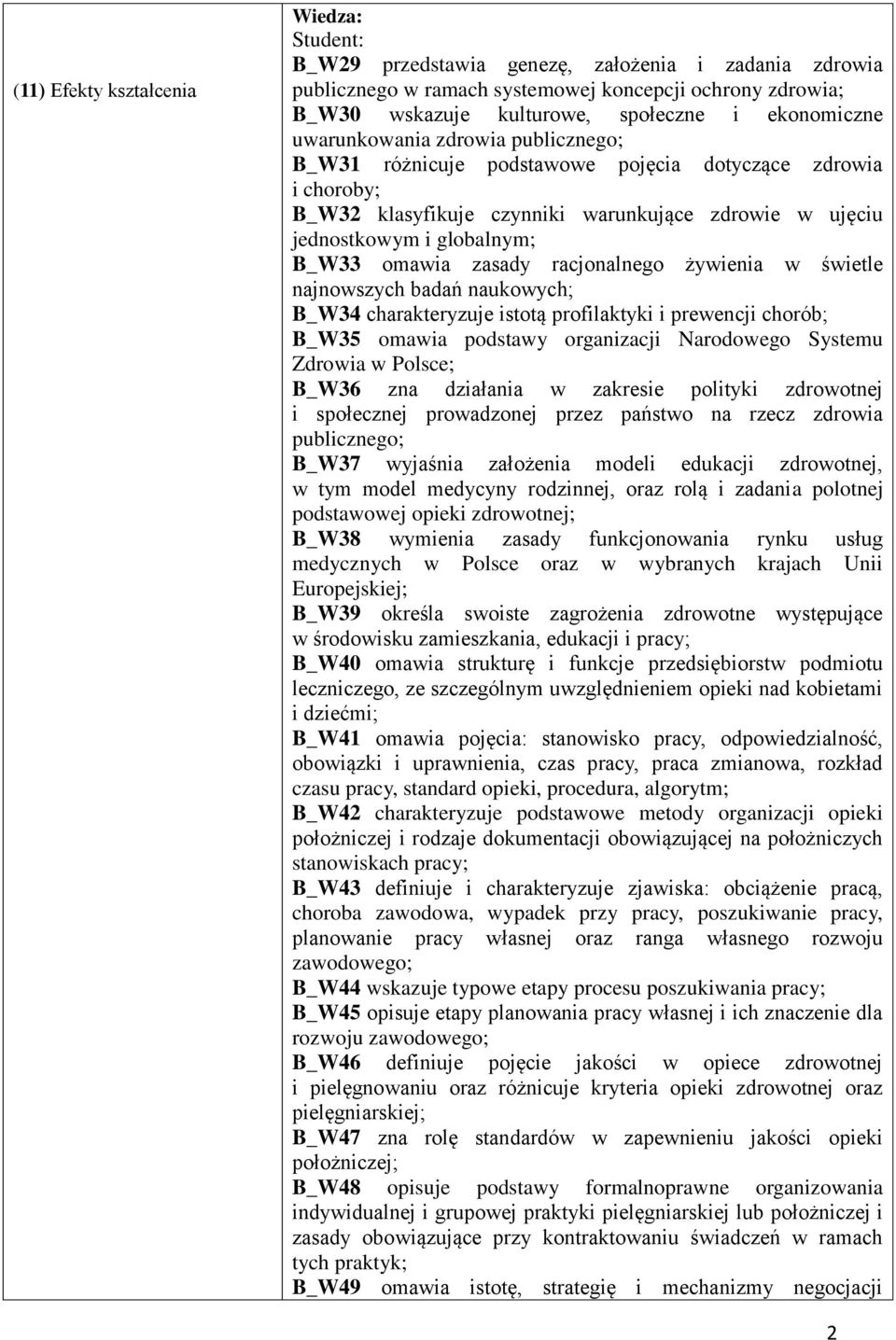 racjonalnego żywienia w świetle najnowsych badań naukowych; B_W3 charakteryuje istotą profilaktyki i prewencji chorób; B_W35 omawia podstawy organiacji Narodowego Systemu Zdrowia w Polsce; B_W36 na