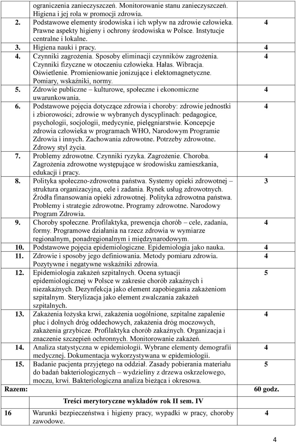 Cynniki fiycne w otoceniu cłowieka. Hałas. Wibracja. Oświetlenie. Promieniowanie joniujące i elektomagnetycne. Pomiary, wskaźniki, normy. 5.