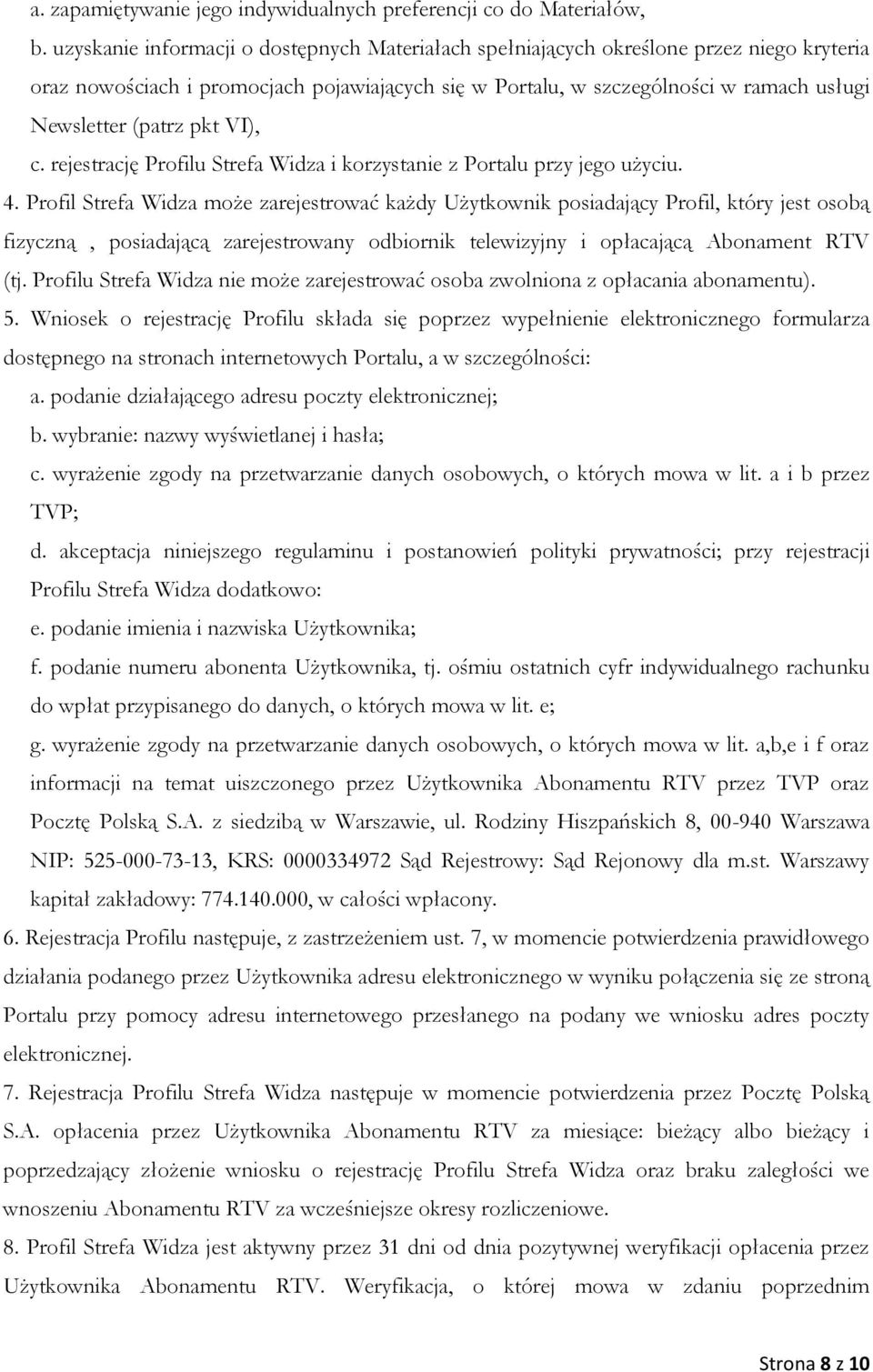 pkt VI), c. rejestrację Profilu Strefa Widza i korzystanie z Portalu przy jego użyciu. 4.